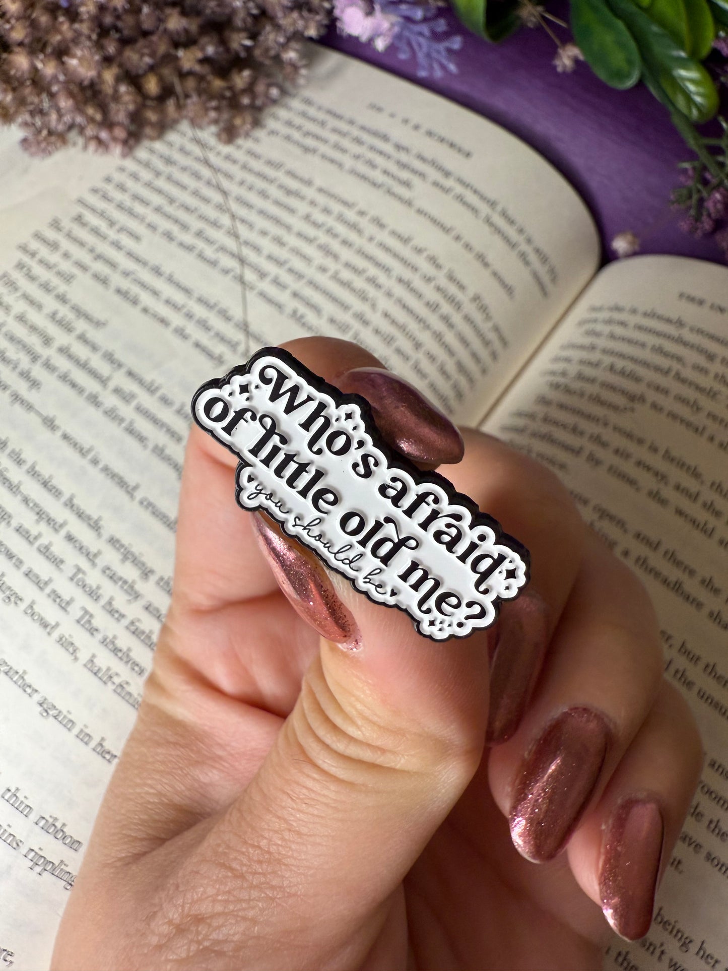 Who’s afraid of little old me pin