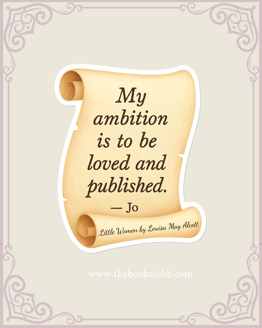 My ambition is to be loved and published - little women