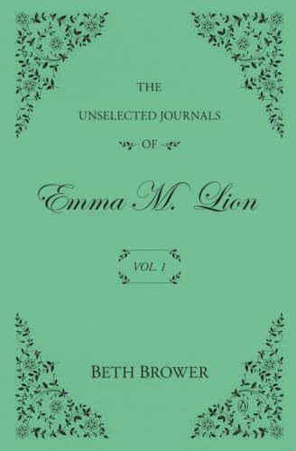 The Unselected Journals of Emma M. Lion: Vol. 1