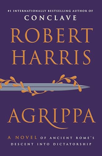 Agrippa: A Novel of Ancient Rome's Descent Into Dictatorship
