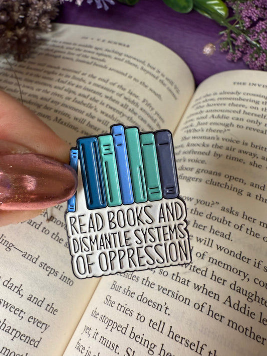 Read books and dismantle systems of oppression pin