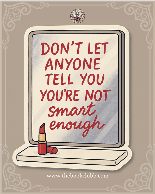 Don't let anyone tell you, you're not smart enough - Lessons in chemistry sticker