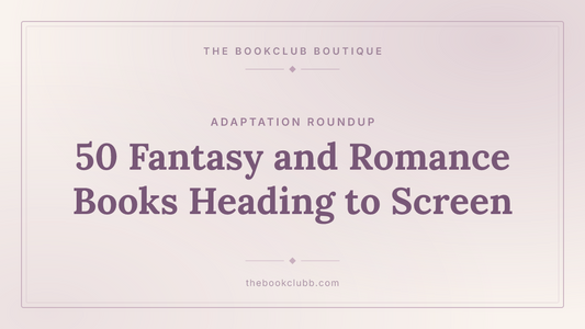 50 Fantasy, Romantasy and Romance Books Heading to Screen — The Bookclub Boutique