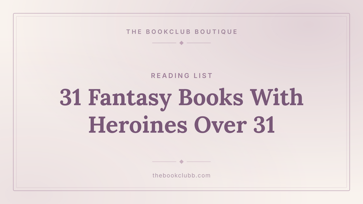 Genna Godley's 31 Fantasy Novels With Heroines Over 31 — The Bookclub Boutique