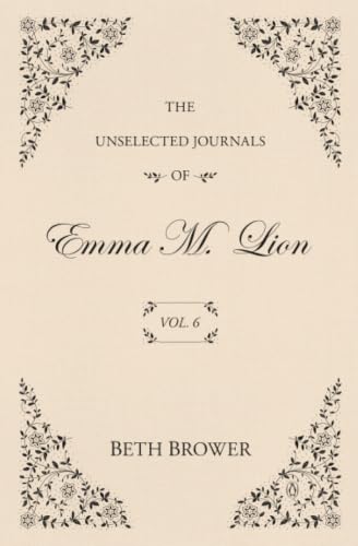The Unselected Journals of Emma M. Lion: Vol. 6