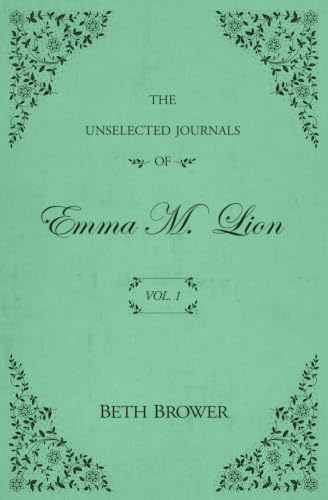 The Unselected Journals of Emma M. Lion: Vol. 1