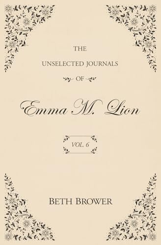 The Unselected Journals of Emma M. Lion: Vol. 6