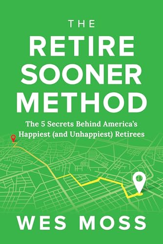 The Retire Sooner Method: The 5 Secrets Behind America's Happiest (and Unhappiest) Retirees