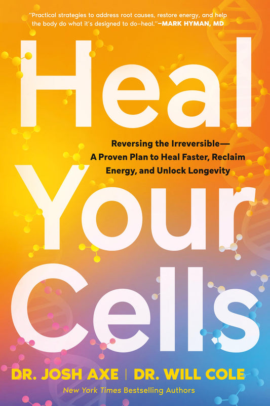 Heal Your Cells: Reversing the Irreversible--A Proven Plan to Heal Faster, Reclaim Energy, and Unlock Longevity