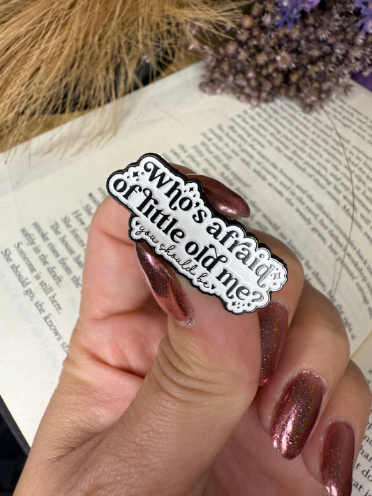 Who’s afraid of little old me pin