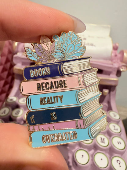 Books because reality is overrated enamel pin