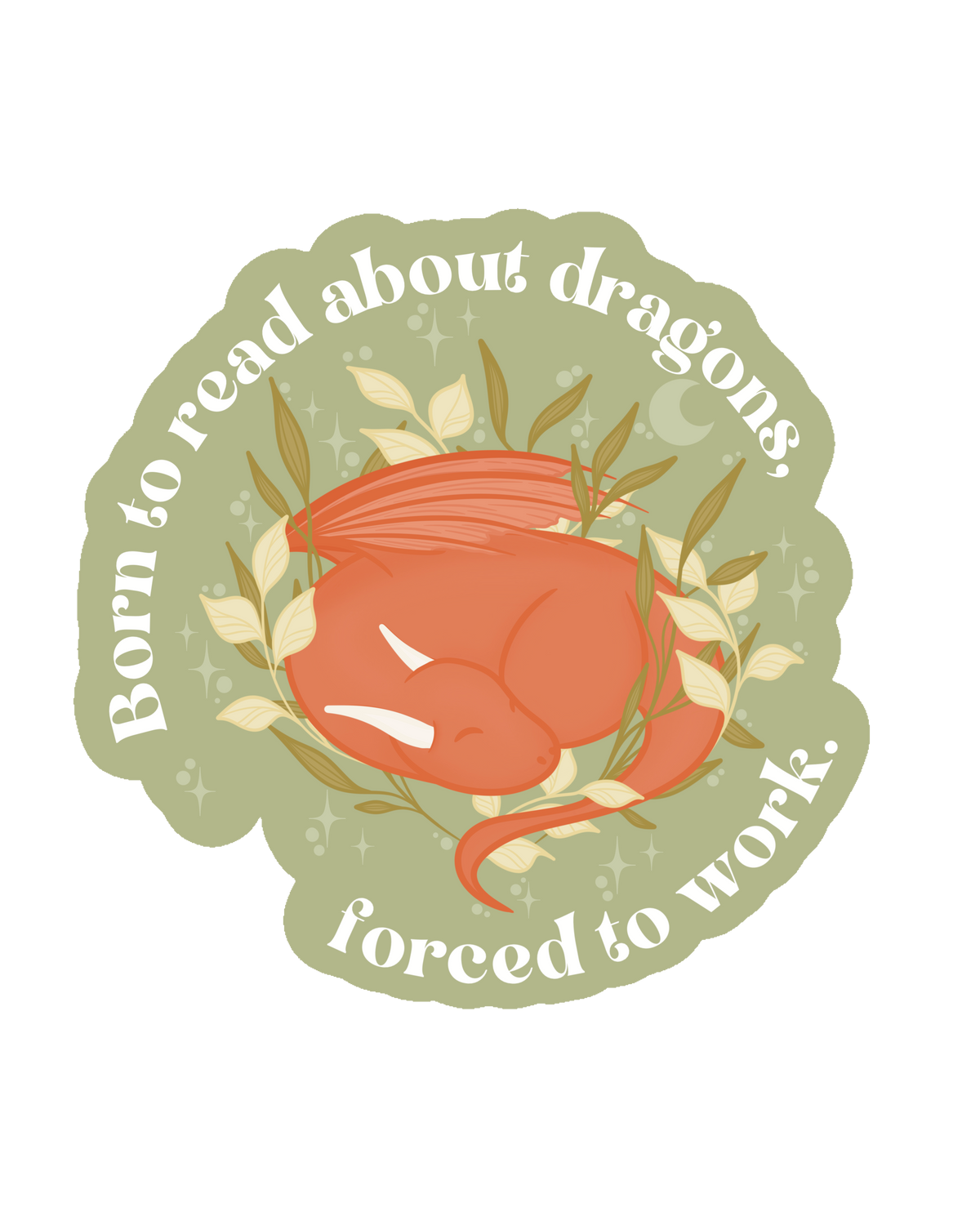 Born to Read About Dragons, Forced to Work Sticker 