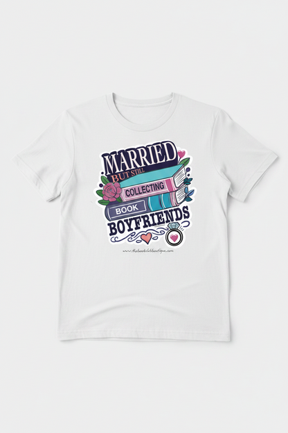 Married but still collecting book boyfriends t shirt