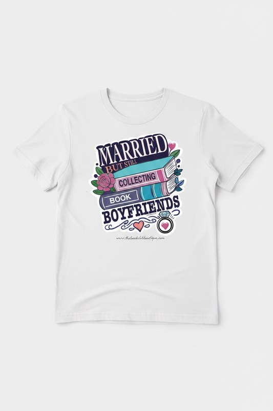 Married but still collecting book boyfriends t shirt