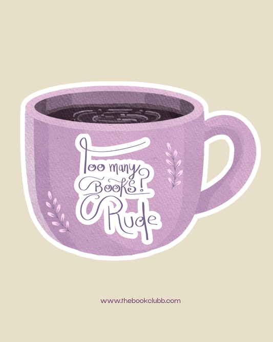 Too Many Books? Rude vinyl sticker shaped like a lilac coffee mug with lavender sprigs and hand-lettered text