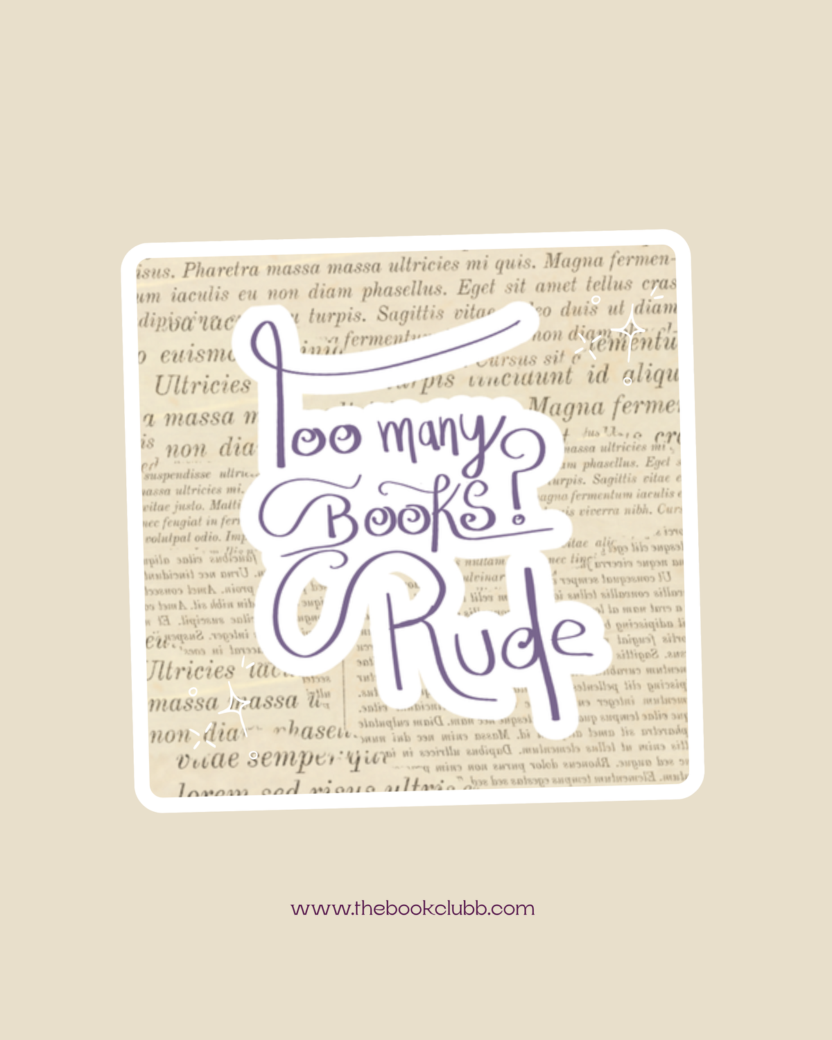 Too Many Books? Rude vinyl sticker with purple hand-lettered text over a vintage printed book page background